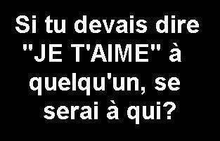 alors a ki tu veu le dire???